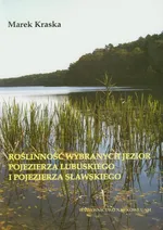 Roślinność wybranych jezior pojezierza lubuskiego i pojezierza sławskiego - Marek Kraska