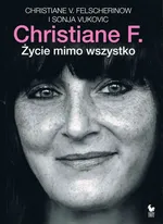 Christiane F. Życie mimo wszystko - Felscherinow Christiane V.