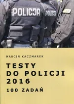 Testy do Policji 2016 100 zadań - Marcin Kaczmarek