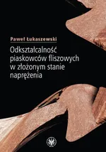 Odkształcalność piaskowców fliszowych w złożonym stanie naprężenia - Paweł Łukaszewski