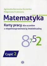 Matematyka Karty pracy dla uczniów z niepełnosprawnością intelektualną Część 2 - Agnieszka Borowska-Kociemba
