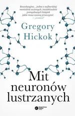 Mit neuronów lustrzanych - Gregory Hickok