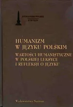 Humanizm w języku polskim Wartości humanistyczne w polskiej leksyce i refleksji o języku - Outlet