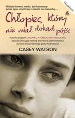 Chłopiec, który nie miał dokąd pójść - Casey Watson