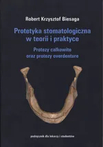 Protetyka stomatologiczna w teorii i praktyce - Outlet - Robert Biesaga