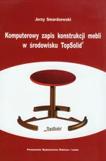 Komputerowy zapis konstrukcji mebli w środowisku TopSolid - Outlet - Jerzy Smardzewski