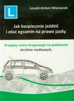 Jak bezpiecznie jeździć i zdać egzamin na prawo jazdy - Outlet - Wieczorek Leszek Antoni