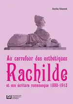 Au Carrefour des esthétiques Rachilde et son écriture romanesque 1880-1913 - Anita Staroń