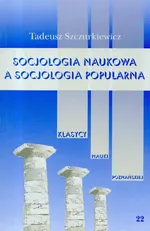 Socjologia naukowa a socjologia popularna Tom 22 - Tadeusz Szczurkiewicz