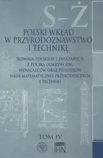 Polski wkład w przyrodoznawstwo i technikę. Tom 4 S-Ż