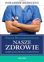 Nasze zdrowie Dobre rady lekarza - Outlet - Piotr Białokozowicz