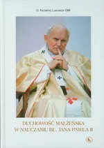 Duchowość małżeńska w nauczaniu bł Jana Pawła II - Outlet - Kazimierz Lubowicki