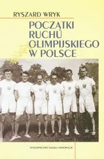 Początki ruchu olimpijskiego w Polsce - Outlet - Ryszard Wryk