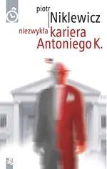 Niezwykła kariera Antoniego K. - Piotr Niklewicz