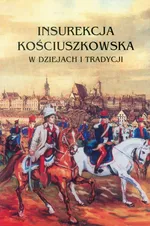 Insurekcja Kościuszkowska w dziejach i tradycji