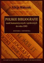 Polskie bibliografie nauk humanistycznych i społecznych do roku 1989 - Outlet - Alicja Matczuk