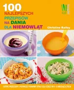 100 najlepszych przepisów na dania dla niemowląt - Christine Bailey