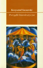 Porządki biurokratyczne - Krzysztof Szczerski