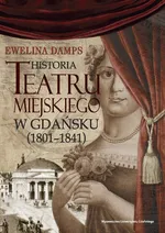 Historia teatru miejskiego w Gdańsku (1801-1841) - Ewelina Damps