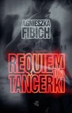 Requiem dla tancerki - Agnieszka Fibich