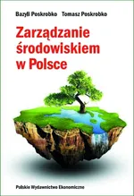 Zarządzanie środowiskiem w Polsce - Bazyli Poskrobko