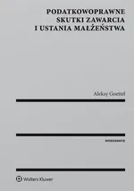 Podatkowoprawne skutki zawarcia i ustania małżeństwa - Aleksy Goettel