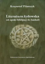Literatura żydowska od epoki biblijnej do haskali - Krzysztof Pilarczyk