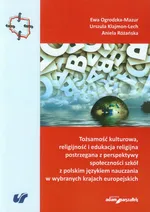 Tożsamość kulturowa, religijność i edukacja religijna postrzegana z perspektywy społeczności szkół z polskim językiem nauczania w wybranych krajach europejskich - Urszula Klajmon-Lech