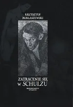 Zatracenie się w Schulzu - Outlet - Krzysztof Miklaszewski