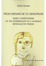 From menarche to menopause - family conditioning of the determinants of a woman’s reproductive period - Anita Szwed