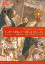Beatus Ceslaus Natione Polonus Dzieje kultu błogosławionego Czesława - Outlet