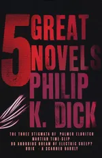 5 Great Novels - Dick Philip K.