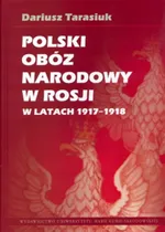 Polski obóz narodowy w Rosji w latach 1917-1918 - Outlet - Dariusz Tarasiuk
