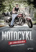 Motocykl po czterdziestce zamiast kochanki - Jarosław Gibas