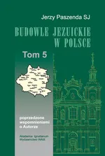 Budowle Jezuickie w Polsce XVI-XVIII w., Tom 5 - Jerzy Paszenda