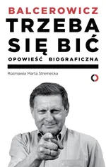 Trzeba się bić Opowieść biograficzna - Outlet - Leszek Balcerowicz
