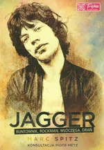 Jagger buntownik, rockman włóczęga, drań - Marc Spitz