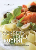 Sekrety dobrej kuchni - Janusz Zdrojewski