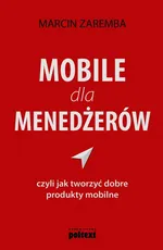 Mobile dla menedżerów czyli jak tworzyć dobre produkty mobilne - Marcin Zaremba