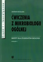 Ćwiczenia z mikrobiologii ogólnej Część 1 teoretyczna - Antoni Różalski
