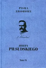 Pisma zbiorowe Józefa Piłsudskiego Tom 9 - Józef Piłsudski