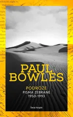 Podróże Pisma zebrane 1950-1993 - Paul Bowles