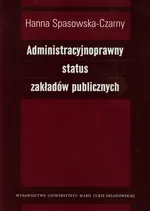 Administracyjnoprawny status zakładów publicznych - Outlet - Hanna Spasowska-Czarny