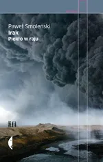 Irak Piekło w raju - Paweł Smoleński