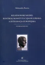 Kelsenowski model kontroli konstytucjonalności prawa a integracja europejska - Aleksandra Kustra
