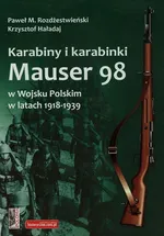 Karabiny i karabinki Mauser 98 w Wojsku Polskim w latach 1918-1939 - Krzysztof Haładaj