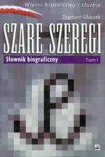 Szare szeregi Tom 1 Słownik biograficzny - Outlet - Zygmunt Głuszek