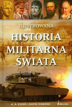 Ilustrowana historia militarna świata - Outlet - A.A. Evans