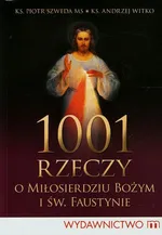 1001 rzeczy o miłosierdziu bożym i św. Faustynie - Outlet - Piotr Szweda