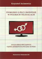 Dyskursy o płci i rodzinie w poskich telesagach - Outlet - Krzysztof Arcimowicz